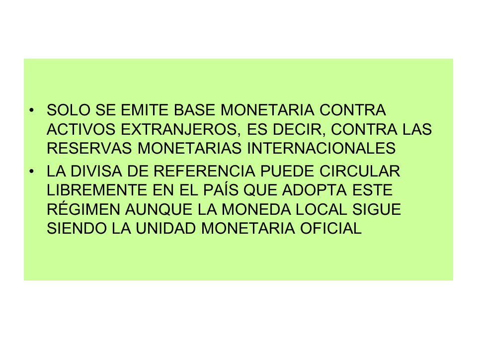 SOLO SE EMITE BASE MONETARIA CONTRA ACTIVOS EXTRANJEROS, ES DECIR, CONTRA LAS RESERVAS MONETARIAS INTERNACIONALES