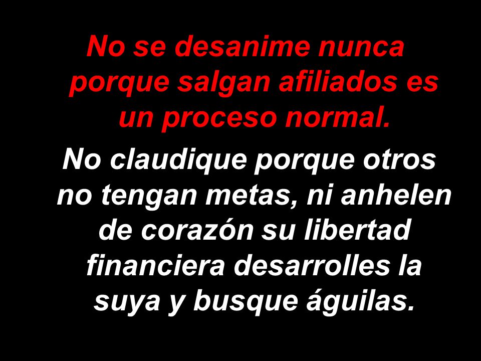 No se desanime nunca porque salgan afiliados es un proceso normal.