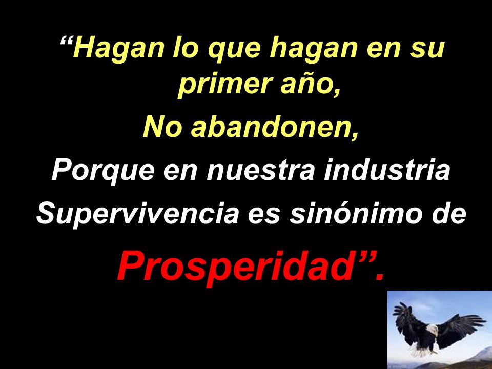 Prosperidad . Hagan lo que hagan en su primer año, No abandonen,