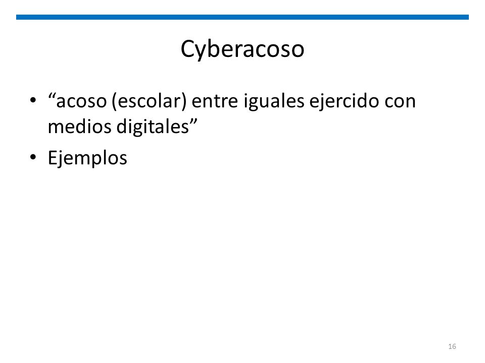 Cyberacoso acoso (escolar) entre iguales ejercido con medios digitales Ejemplos.