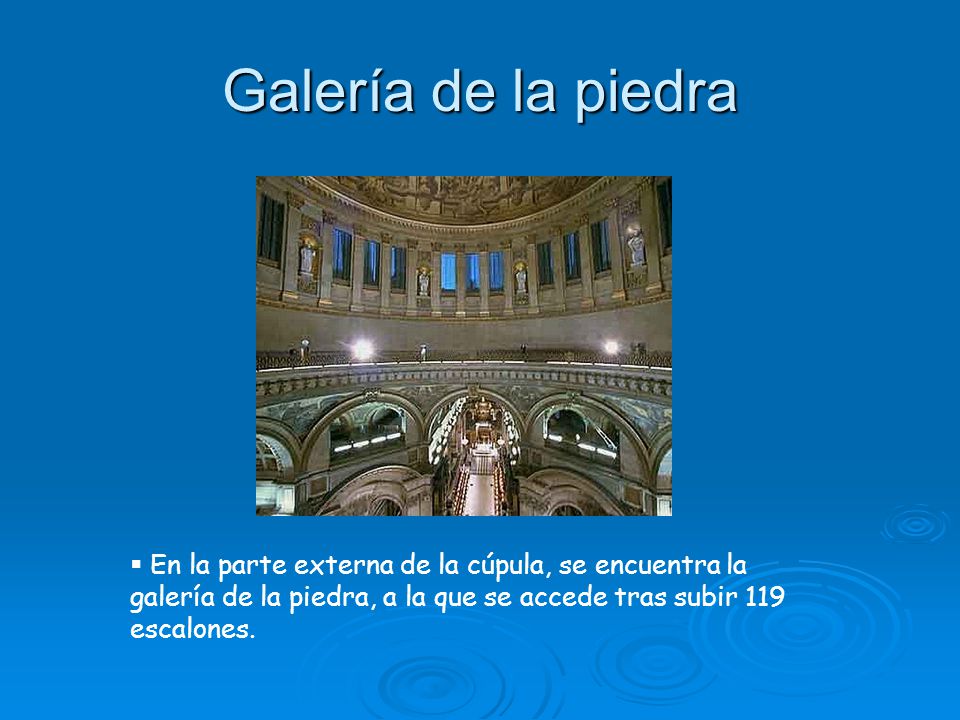 Galería de la piedra En la parte externa de la cúpula, se encuentra la galería de la piedra, a la que se accede tras subir 119 escalones.
