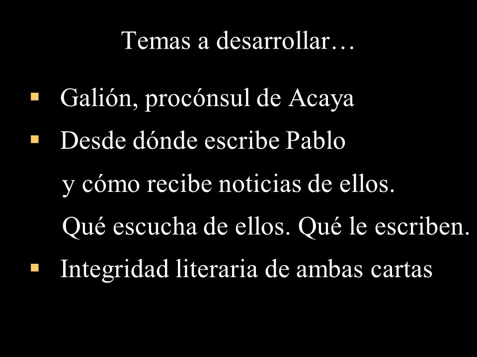 Temas a desarrollar… Galión, procónsul de Acaya. Desde dónde escribe Pablo. y cómo recibe noticias de ellos.