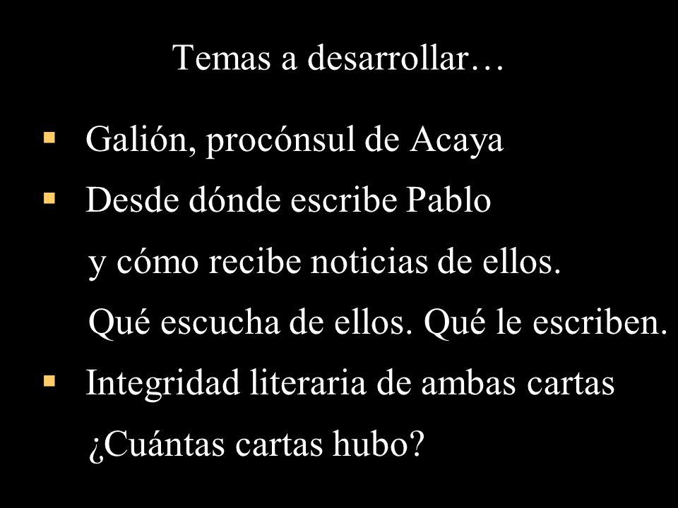Temas a desarrollar… Galión, procónsul de Acaya. Desde dónde escribe Pablo. y cómo recibe noticias de ellos.