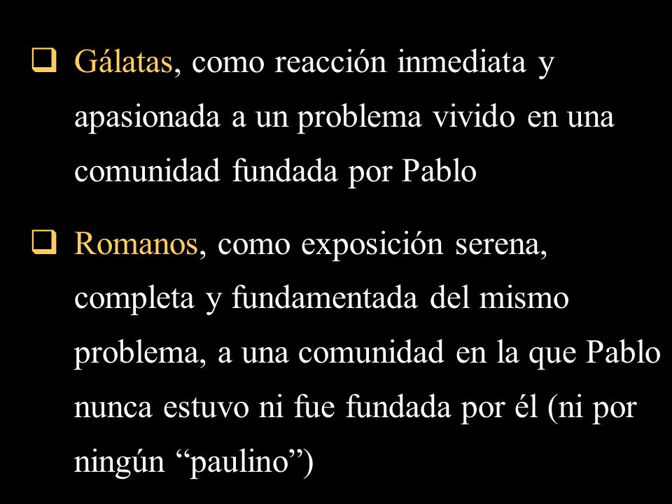 Gálatas, como reacción inmediata y apasionada a un problema vivido en una comunidad fundada por Pablo