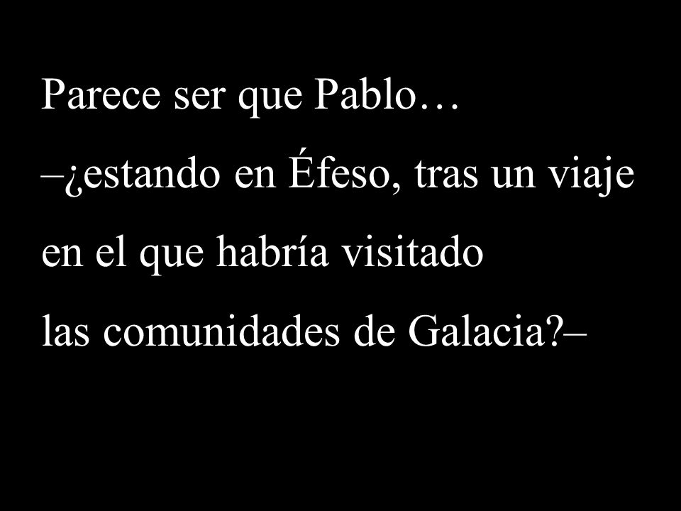 Parece ser que Pablo… –¿estando en Éfeso, tras un viaje.