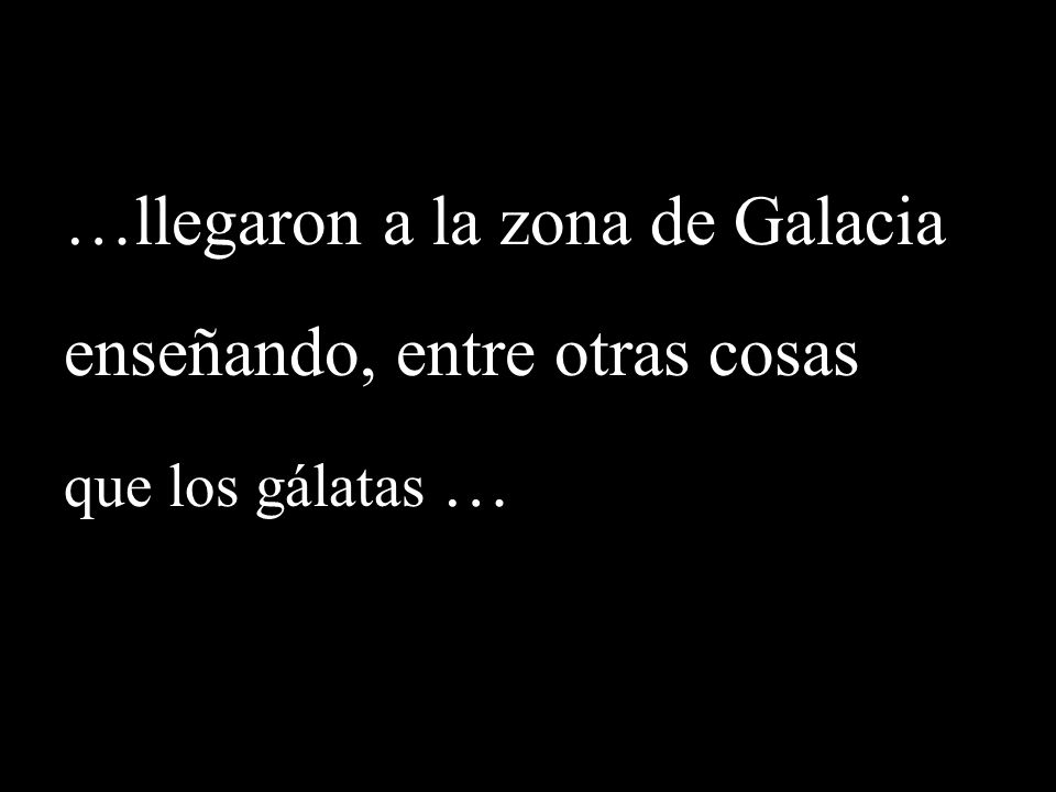 …llegaron a la zona de Galacia enseñando, entre otras cosas