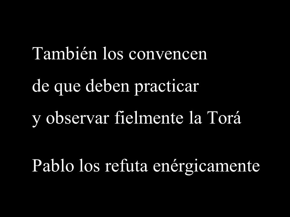 También los convencen de que deben practicar. y observar fielmente la Torá.
