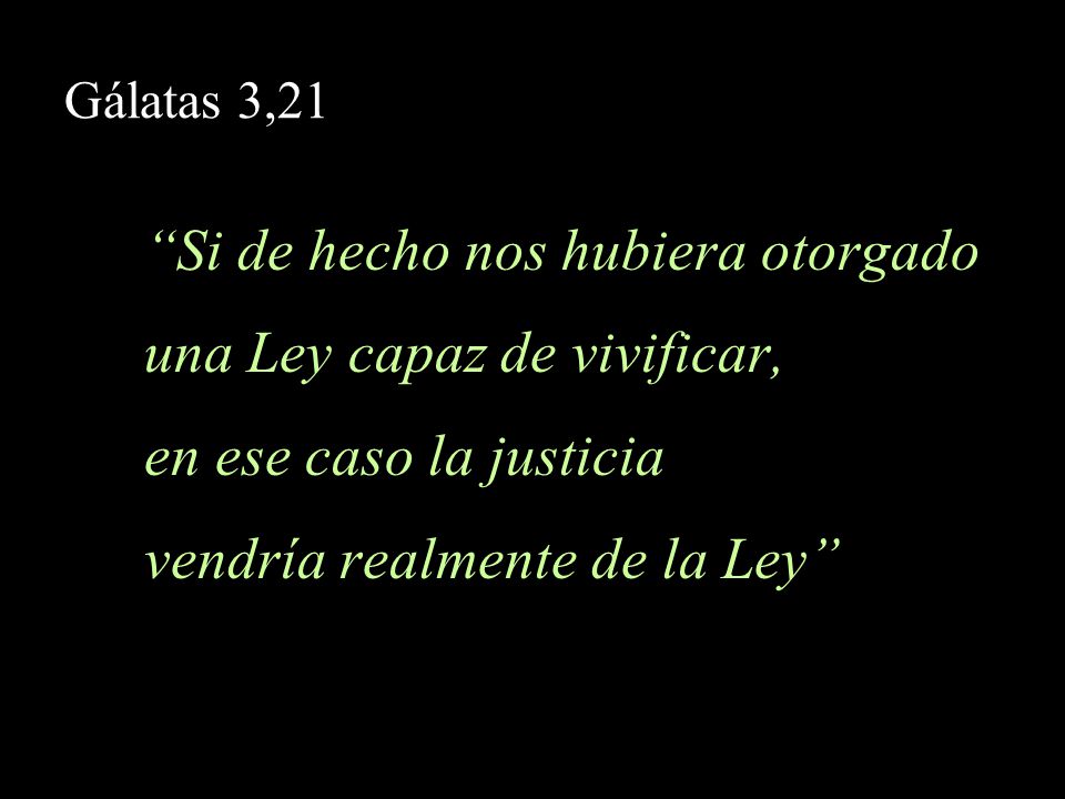 Si de hecho nos hubiera otorgado una Ley capaz de vivificar,