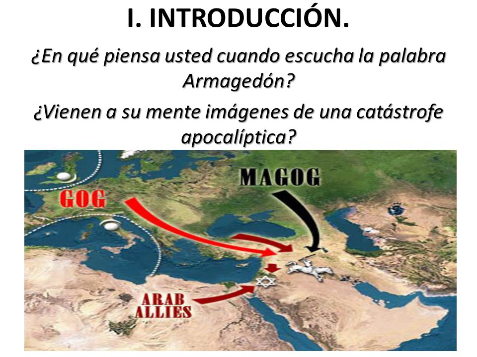 I. INTRODUCCIÓN. ¿En qué piensa usted cuando escucha la palabra Armagedón.