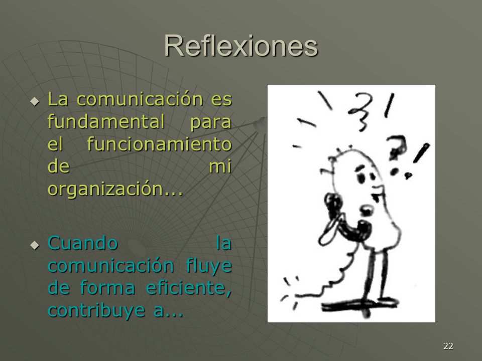 Reflexiones La comunicación es fundamental para el funcionamiento de mi organización...