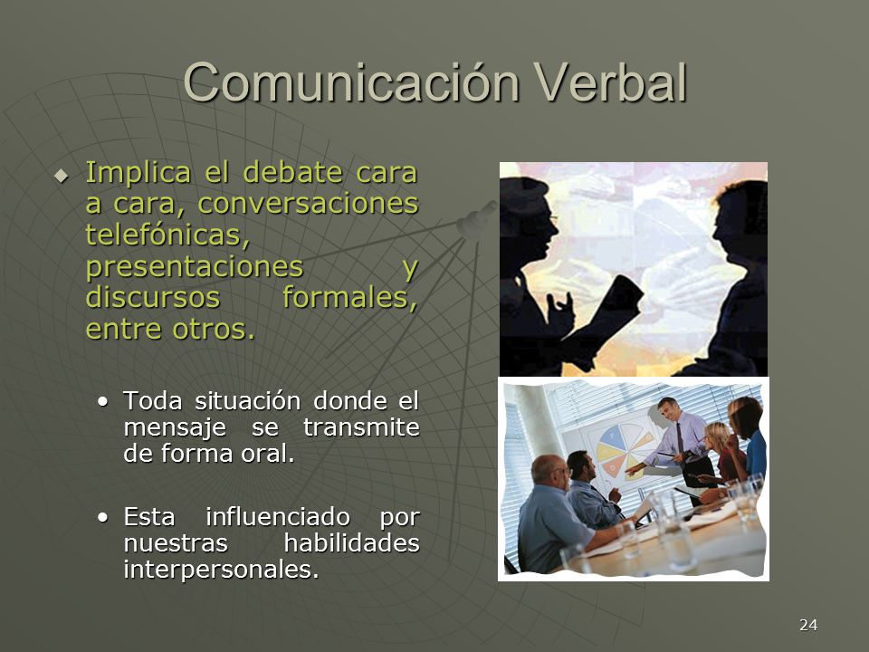Comunicación Verbal Implica el debate cara a cara, conversaciones telefónicas, presentaciones y discursos formales, entre otros.