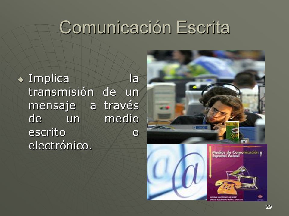 Comunicación Escrita Implica la transmisión de un mensaje a través de un medio escrito o electrónico.