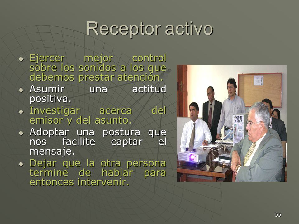 Receptor activo Ejercer mejor control sobre los sonidos a los que debemos prestar atención. Asumir una actitud positiva.