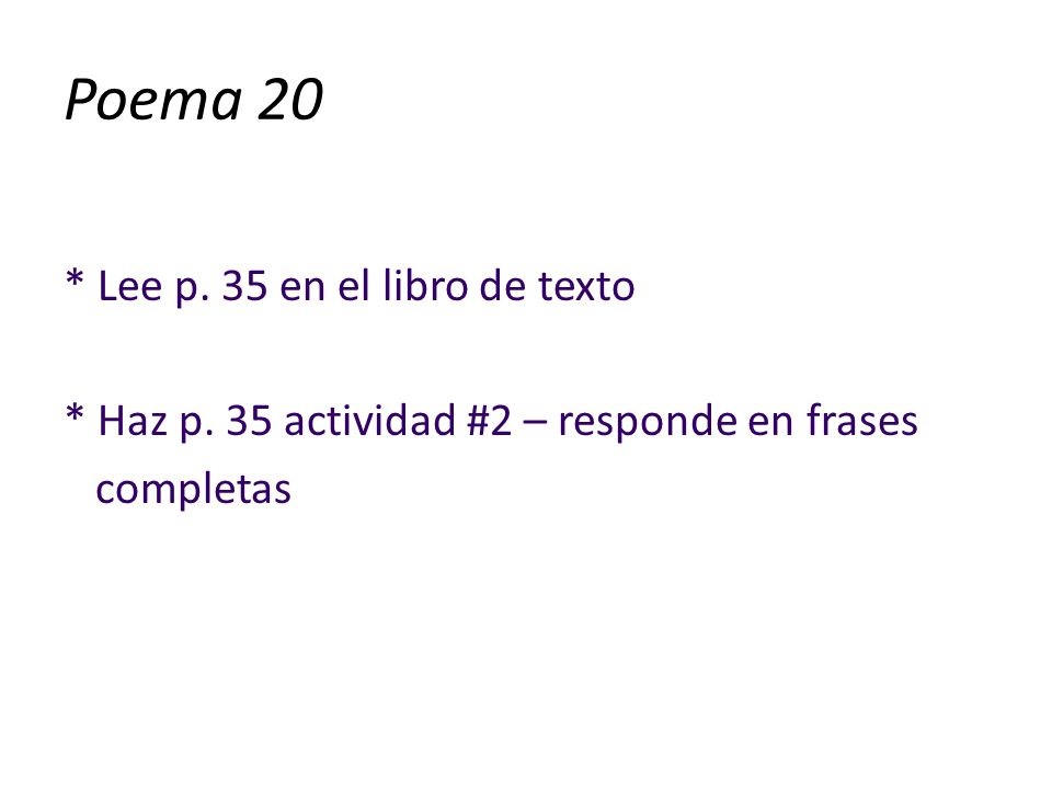 Poema 20 * Lee p. 35 en el libro de texto * Haz p. 35 actividad #2 – responde en frases completas