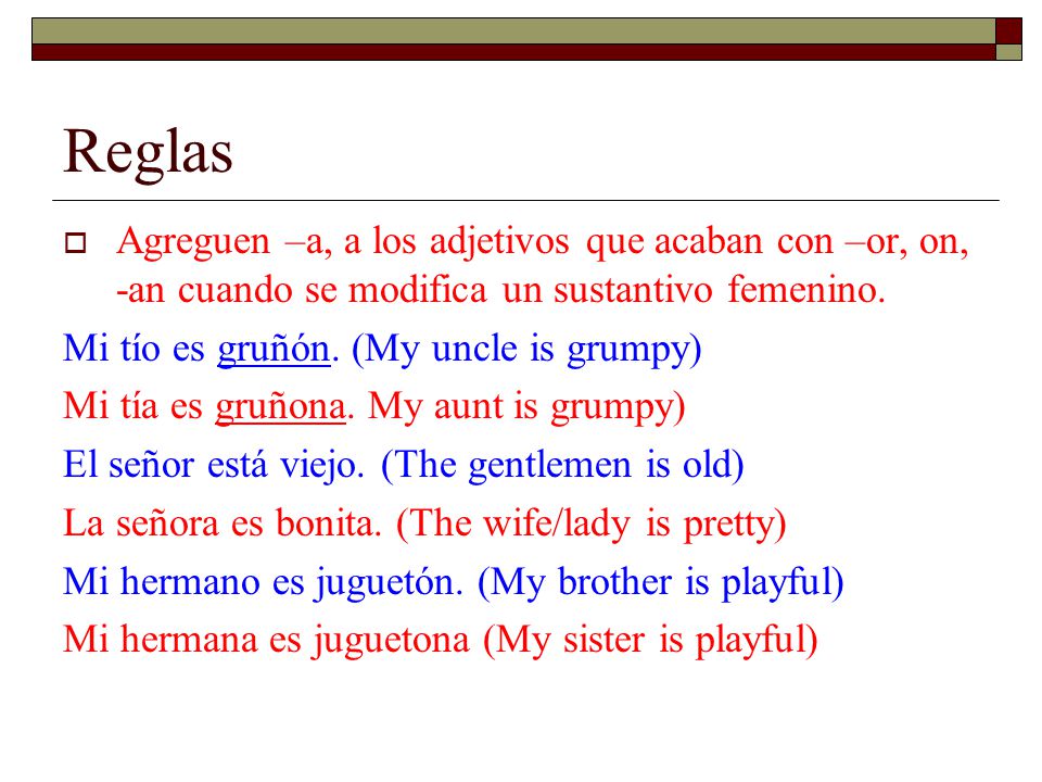Reglas Agreguen –a, a los adjetivos que acaban con –or, on, -an cuando se modifica un sustantivo femenino.