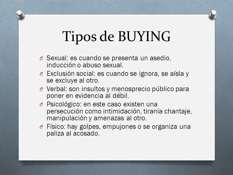 Tipos de BUYING Sexual: es cuando se presenta un asedio, inducción o abuso sexual.