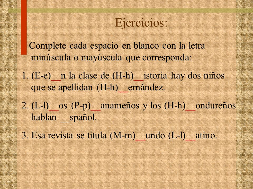 Ejercicios: Complete cada espacio en blanco con la letra minúscula o mayúscula que corresponda:
