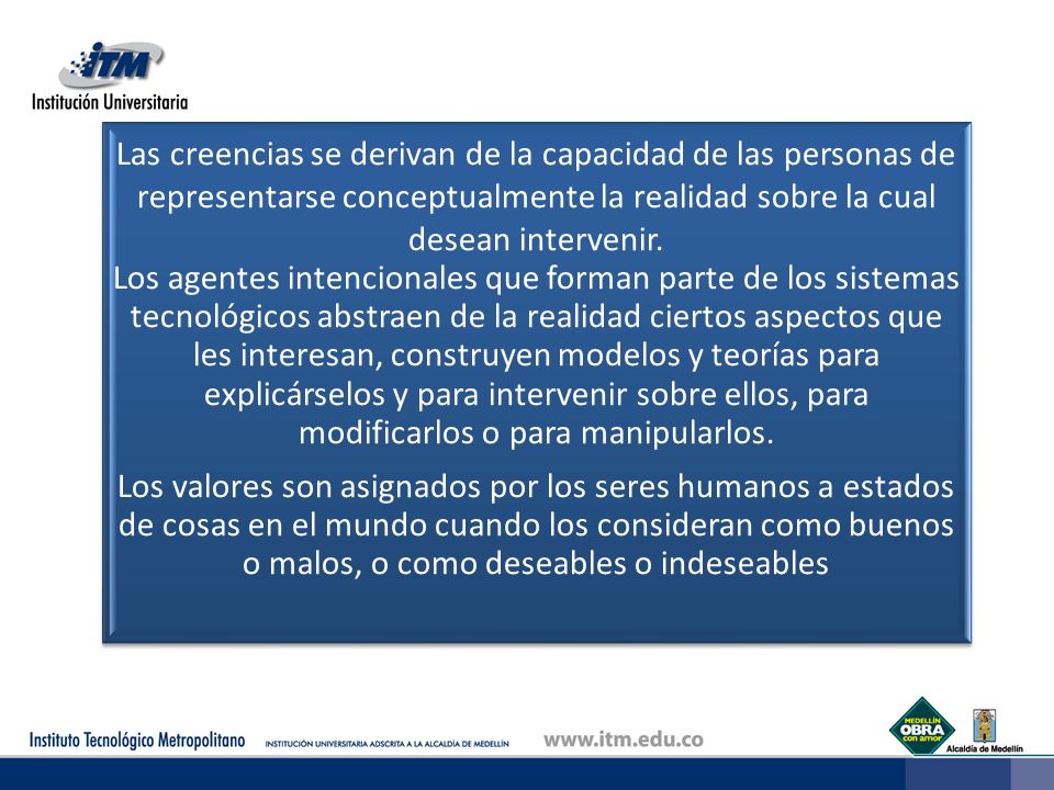 Las creencias se derivan de la capacidad de las personas de representarse conceptualmente la realidad sobre la cual desean intervenir.