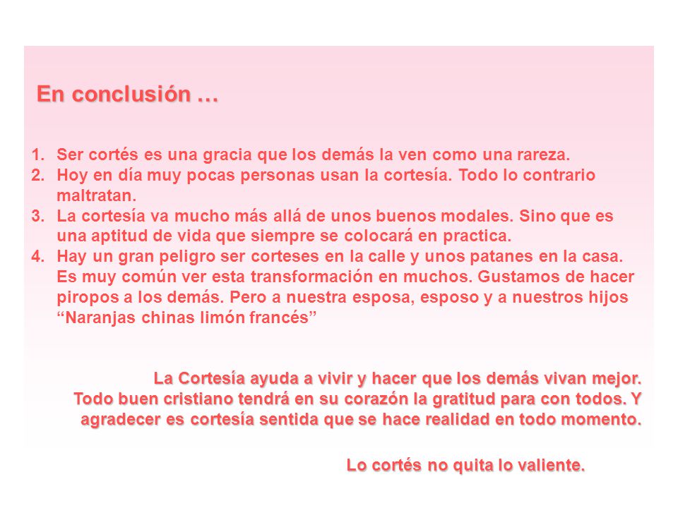 En conclusión … Ser cortés es una gracia que los demás la ven como una rareza.