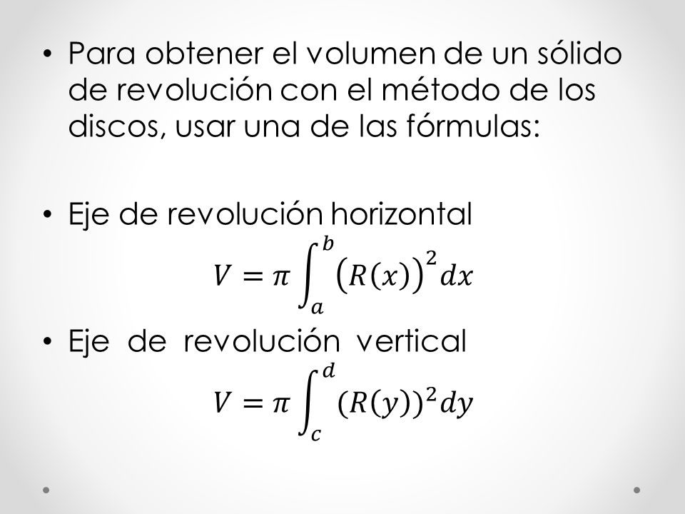 Para obtener el volumen de un sólido de revolución con el método de los discos, usar una de las fórmulas: