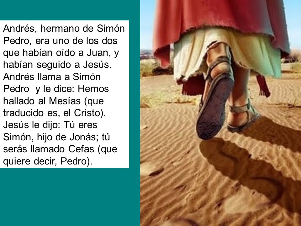 Andrés, hermano de Simón Pedro, era uno de los dos que habían oído a Juan, y habían seguido a Jesús.
