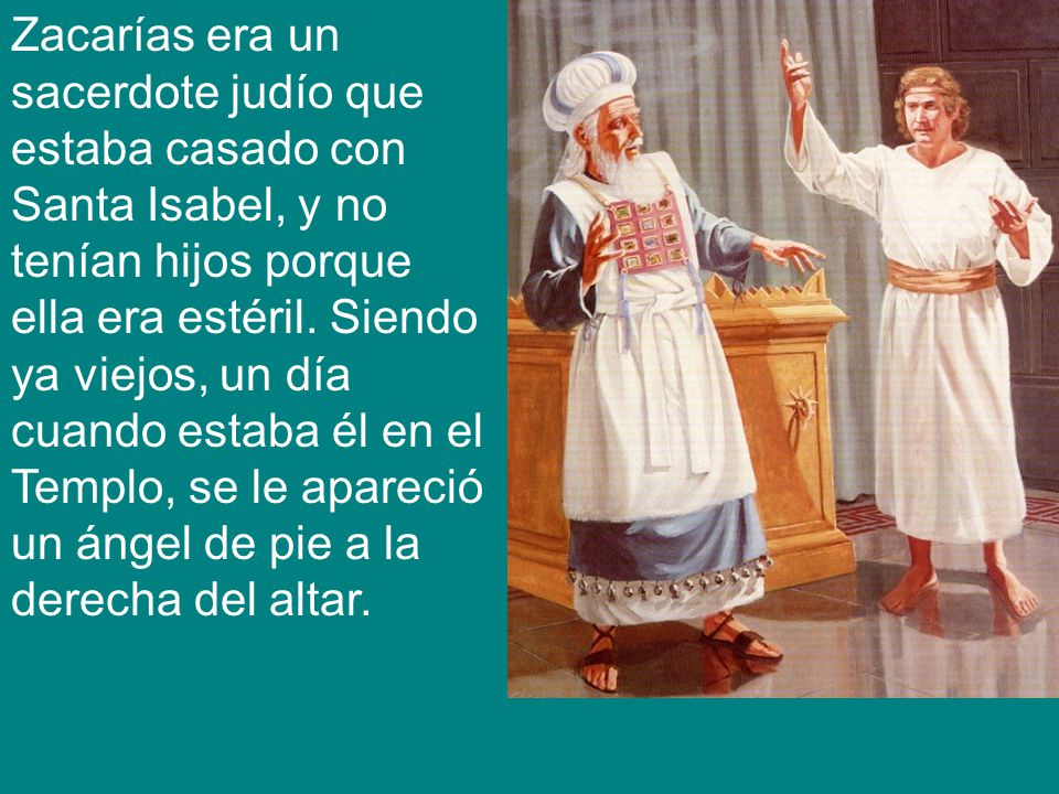 Zacarías era un sacerdote judío que estaba casado con Santa Isabel, y no tenían hijos porque ella era estéril.