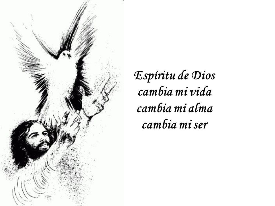 Espíritu de Dios cambia mi vida cambia mi alma cambia mi ser