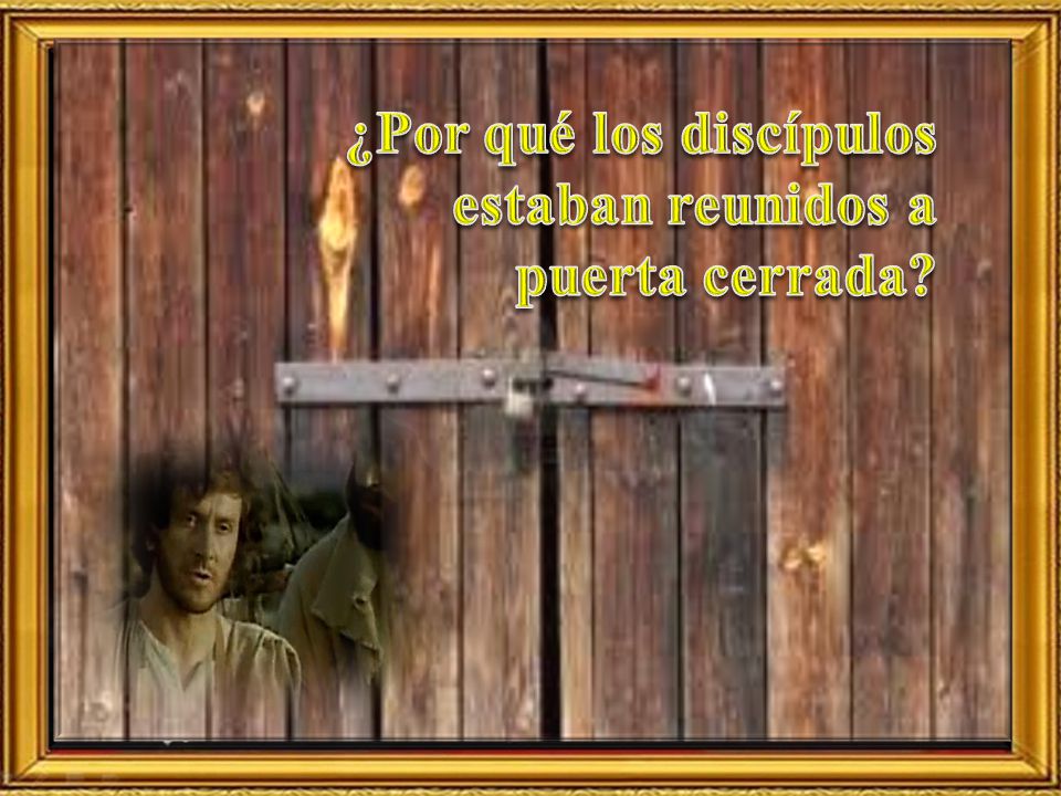 ¿Por qué los discípulos estaban reunidos a puerta cerrada