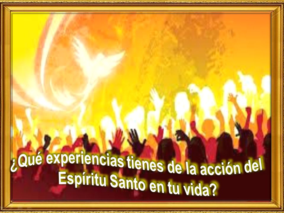 ¿Qué experiencias tienes de la acción del Espíritu Santo en tu vida