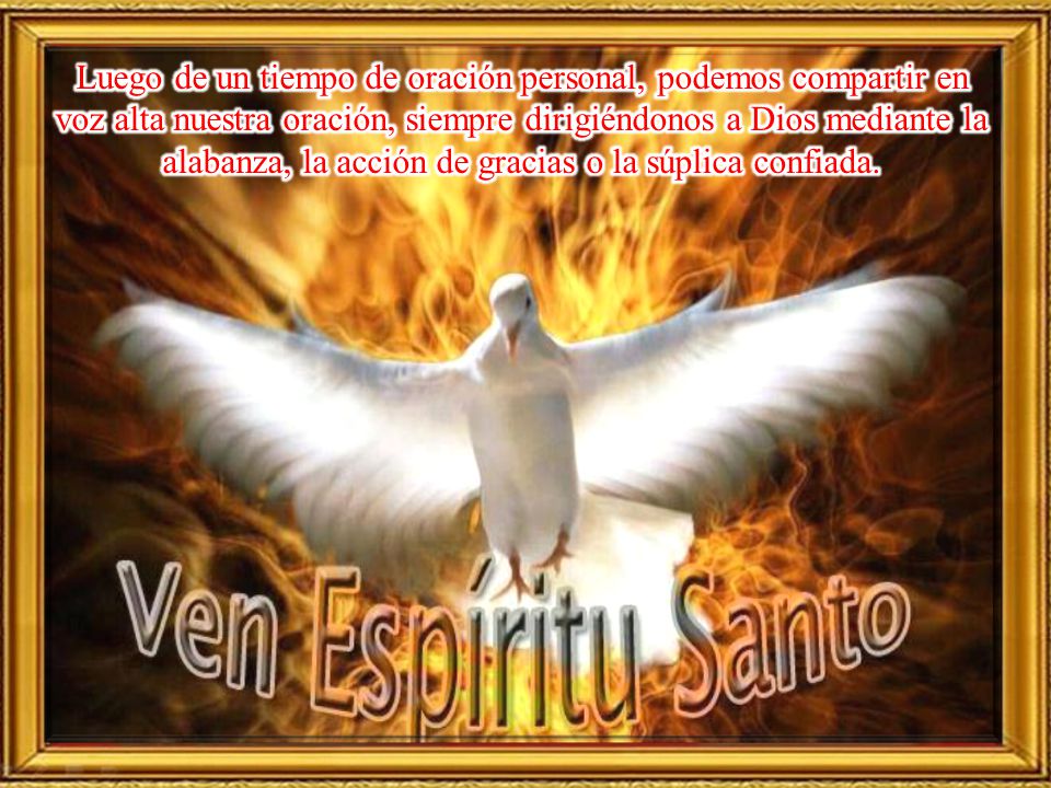 Luego de un tiempo de oración personal, podemos compartir en voz alta nuestra oración, siempre dirigiéndonos a Dios mediante la alabanza, la acción de gracias o la súplica confiada.