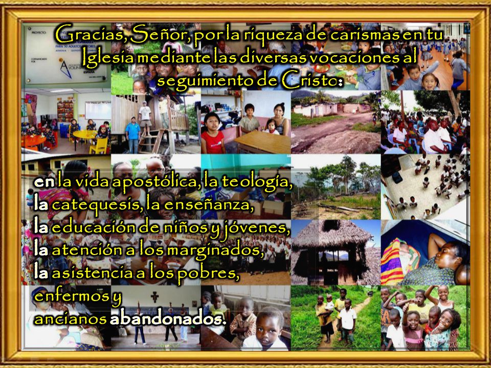 Gracias, Señor, por la riqueza de carismas en tu Iglesia mediante las diversas vocaciones al seguimiento de Cristo: