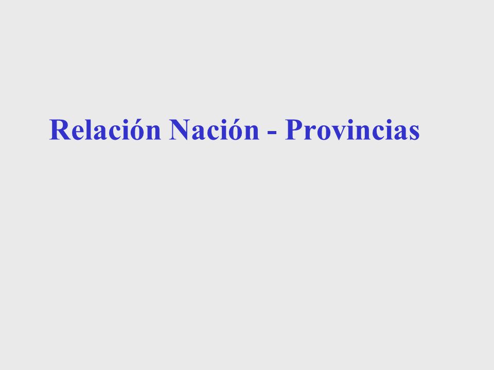 Relación Nación - Provincias