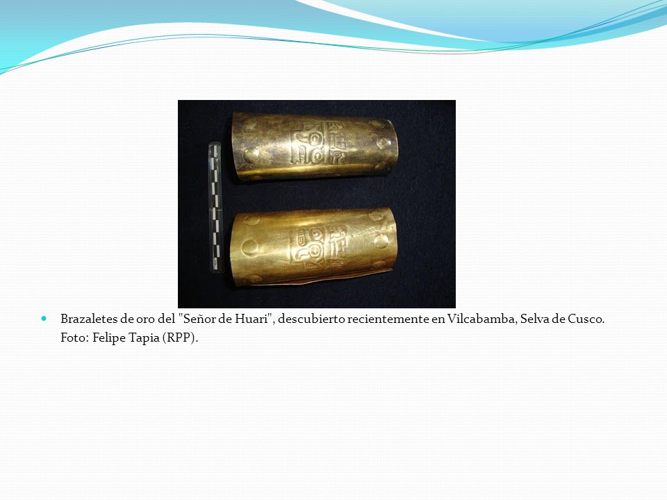 Brazaletes de oro del Señor de Huari , descubierto recientemente en Vilcabamba, Selva de Cusco.