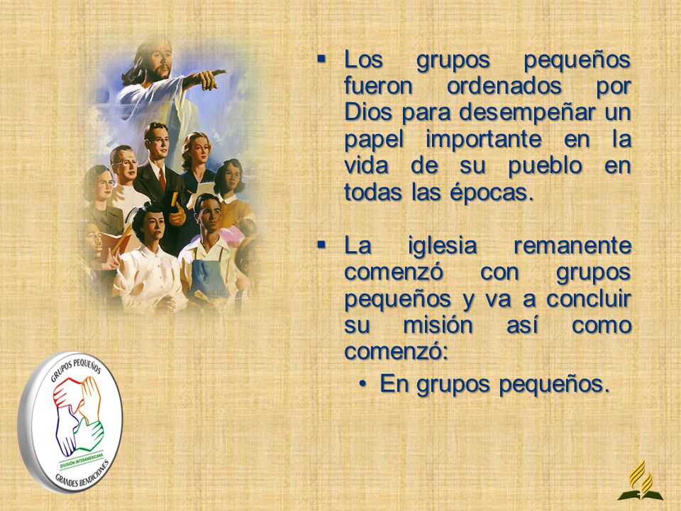 Los grupos pequeños fueron ordenados por Dios para desempeñar un papel importante en la vida de su pueblo en todas las épocas.