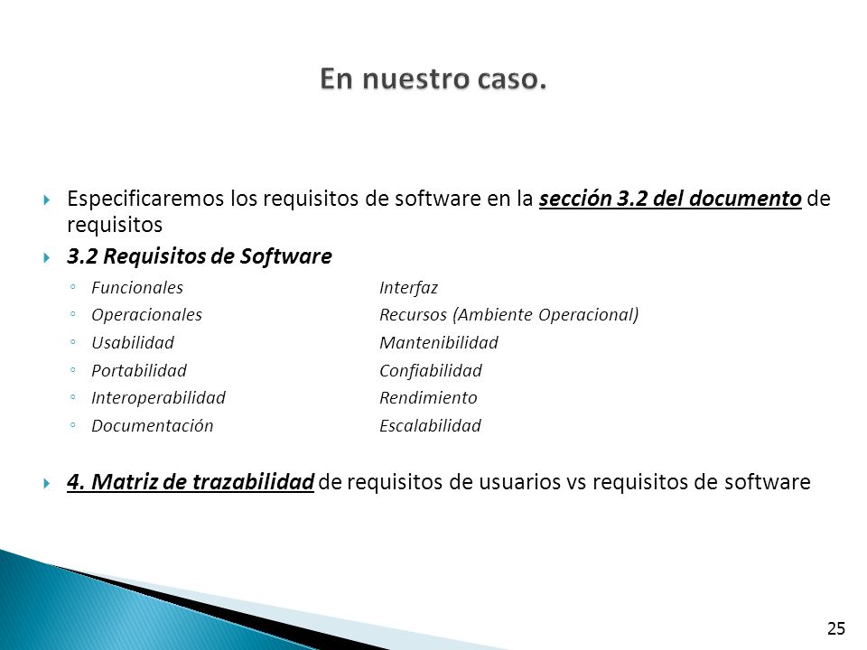 En nuestro caso. Especificaremos los requisitos de software en la sección 3.2 del documento de requisitos.