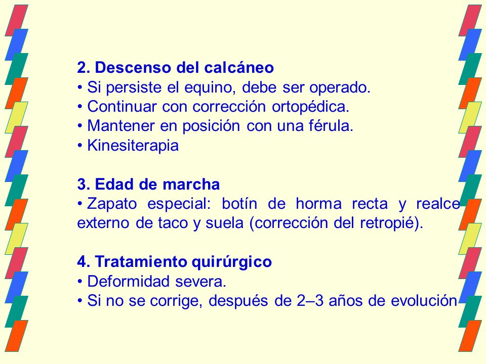 2. Descenso del calcáneo Si persiste el equino, debe ser operado. Continuar con corrección ortopédica.