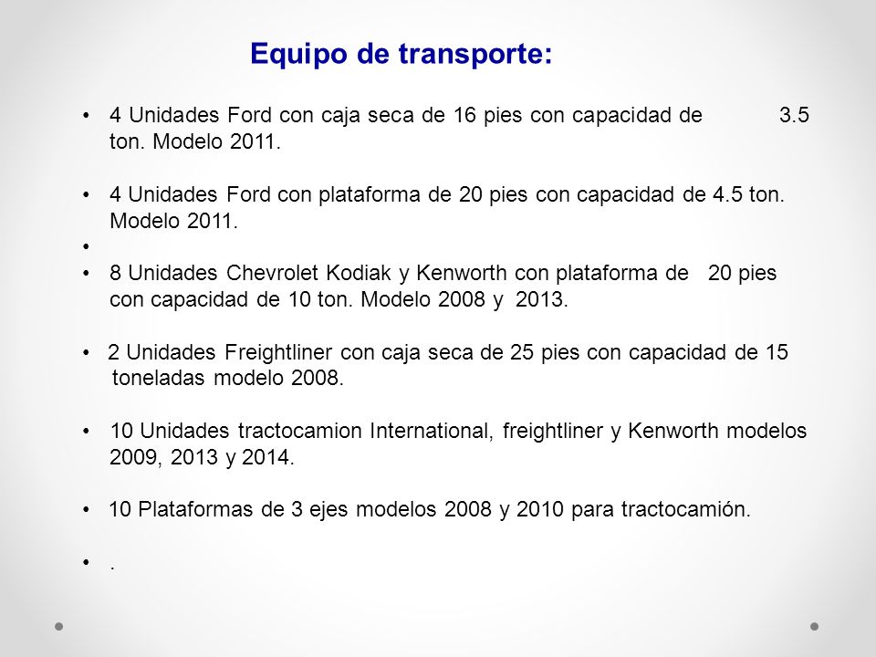 Equipo de transporte: 4 Unidades Ford con caja seca de 16 pies con capacidad de 3.5 ton. Modelo