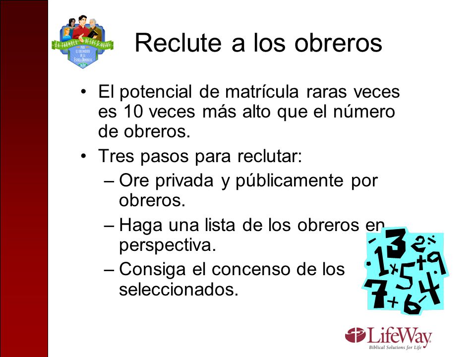 Reclute a los obreros El potencial de matrícula raras veces es 10 veces más alto que el número de obreros.