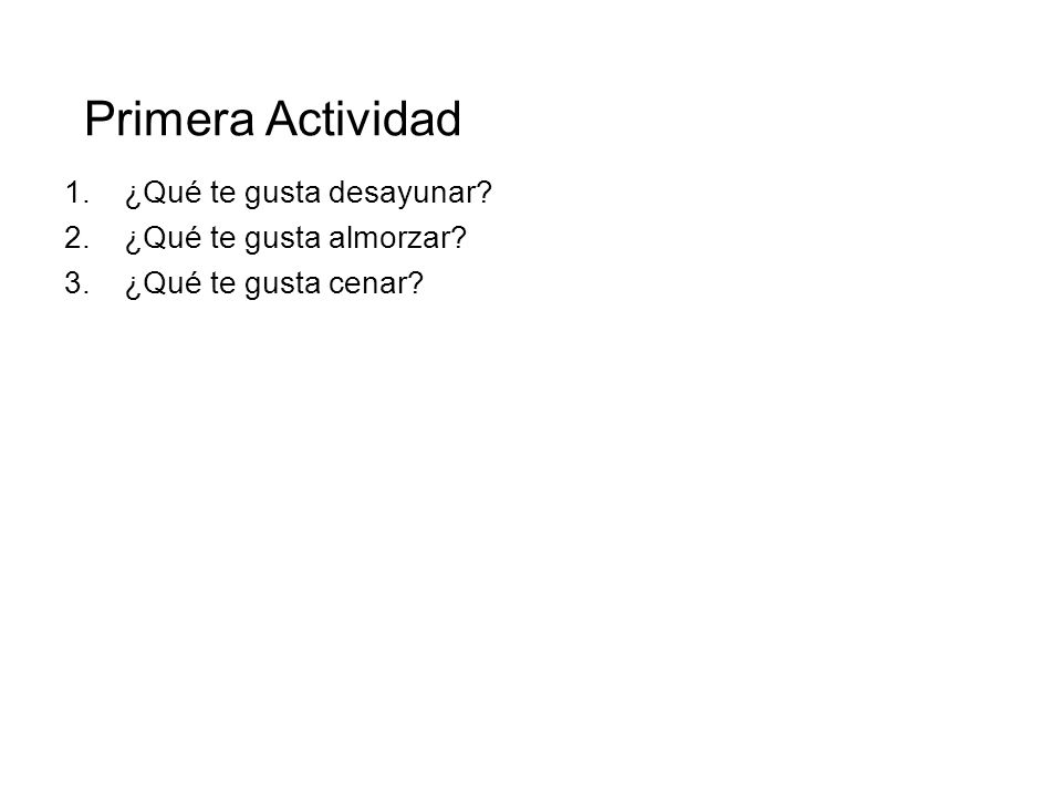Primera Actividad ¿Qué te gusta desayunar ¿Qué te gusta almorzar