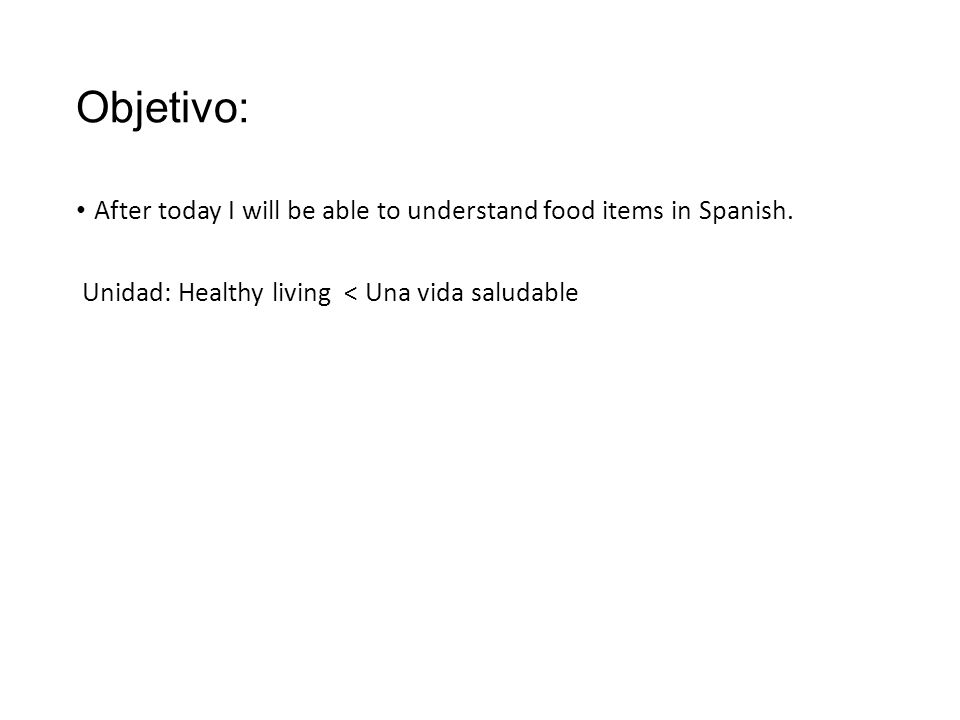 Objetivo: After today I will be able to understand food items in Spanish.