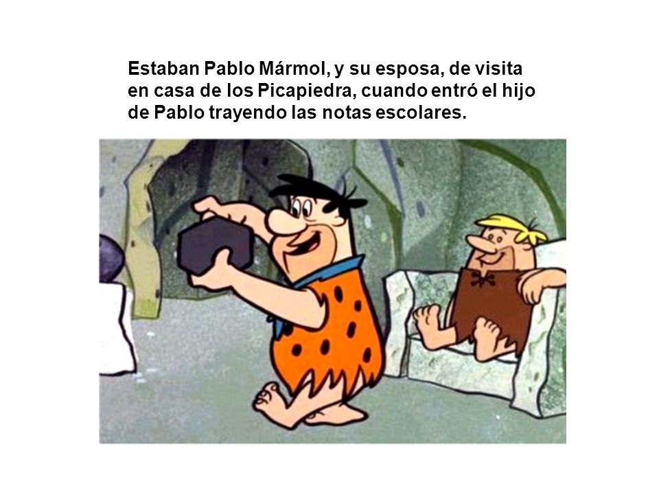 Estaban Pablo Mármol, y su esposa, de visita en casa de los Picapiedra, cuando entró el hijo de Pablo trayendo las notas escolares.