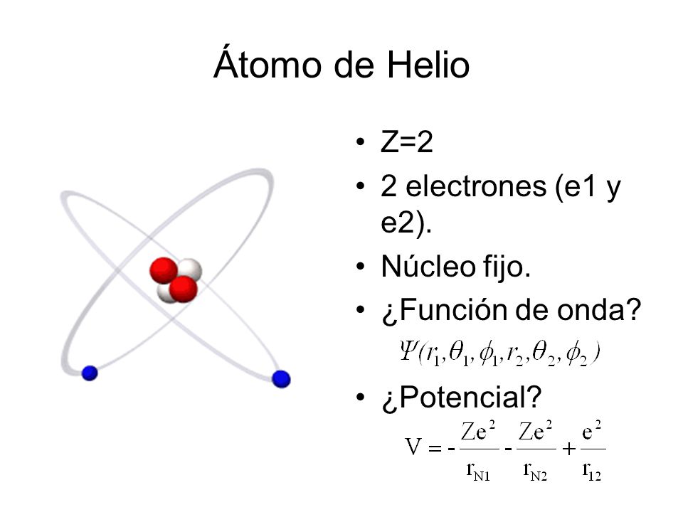 Átomo de Helio Z=2 2 electrones (e1 y e2). Núcleo fijo.