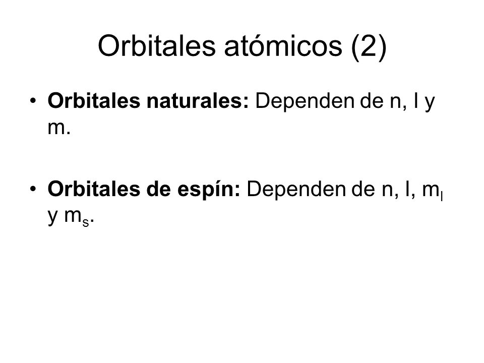 Orbitales atómicos (2) Orbitales naturales: Dependen de n, l y m.