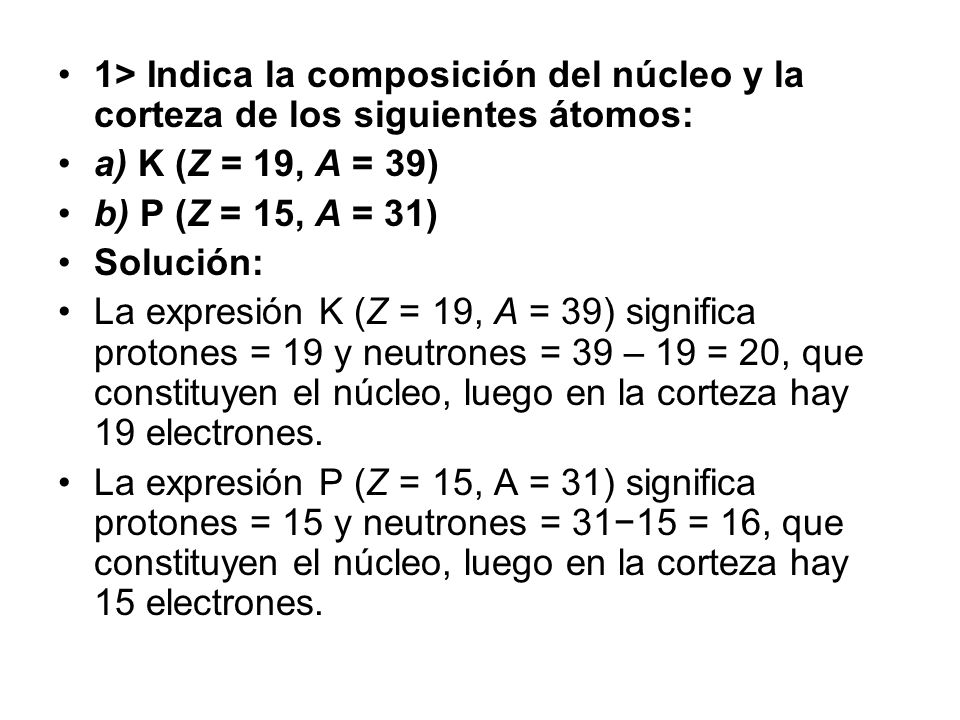 1> Indica la composición del núcleo y la corteza de los siguientes átomos:
