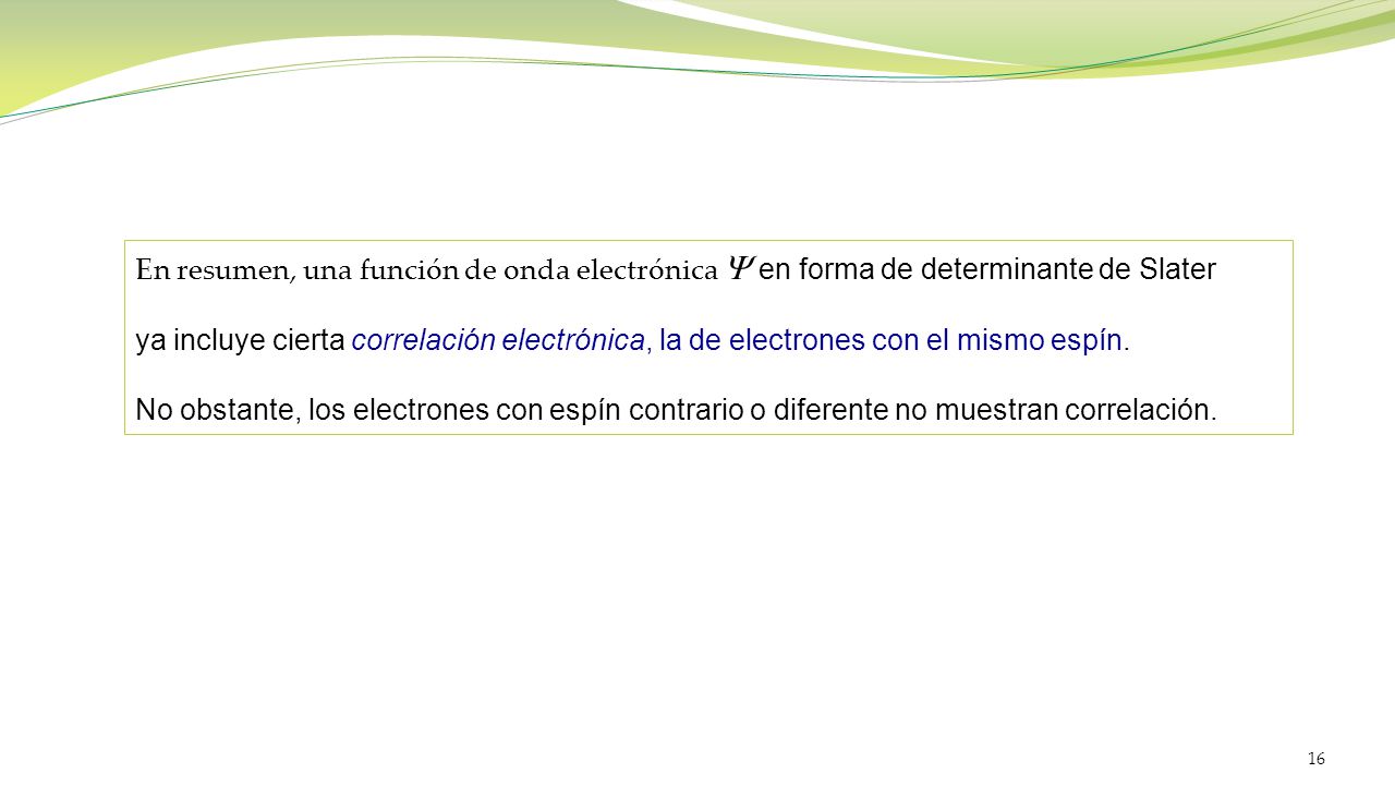 En resumen, una función de onda electrónica Y en forma de determinante de Slater