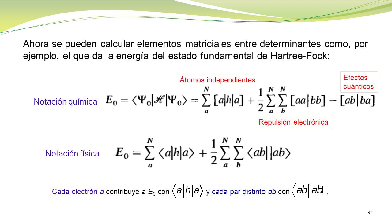 ejemplo, el que da la energía del estado fundamental de Hartree-Fock: