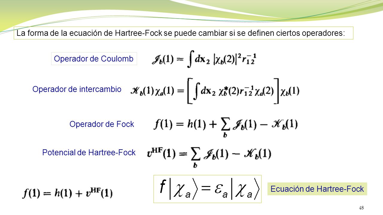La forma de la ecuación de Hartree-Fock se puede cambiar si se definen ciertos operadores: