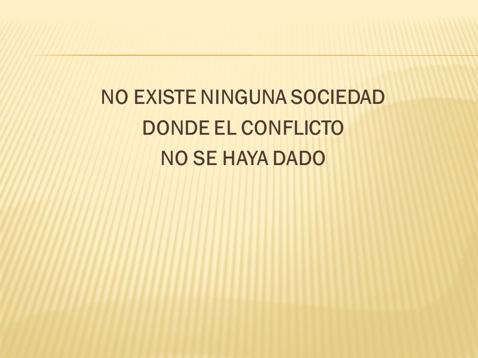 NO EXISTE NINGUNA SOCIEDAD DONDE EL CONFLICTO NO SE HAYA DADO