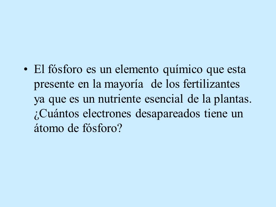 El fósforo es un elemento químico que esta presente en la mayoría de los fertilizantes ya que es un nutriente esencial de la plantas.