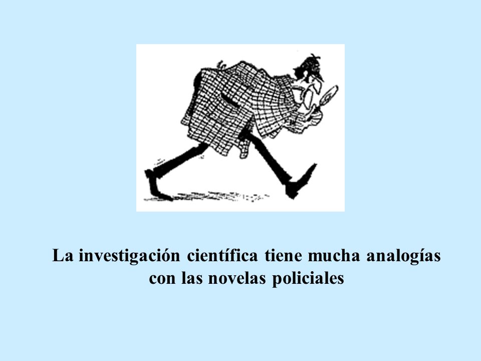 La investigación científica tiene mucha analogías con las novelas policiales